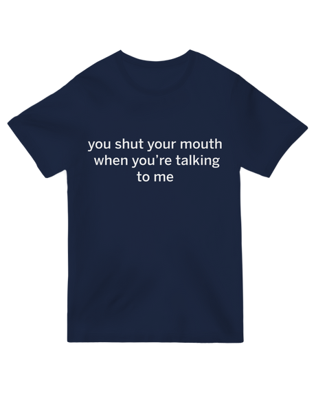 Bold and stylish "You Shut Your Mouth" design, exuding confidence and attitude with a statement-making look.